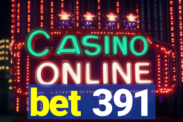bet 391